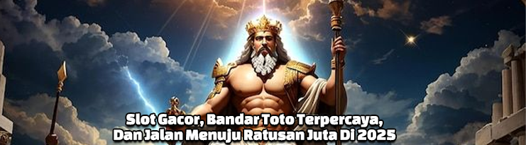 Slot Gacor, Bandar Toto Terpercaya, Dan Jalan Menuju Ratusan Juta Di 2025
